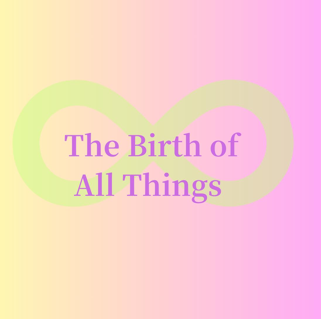 The Birth of All Things